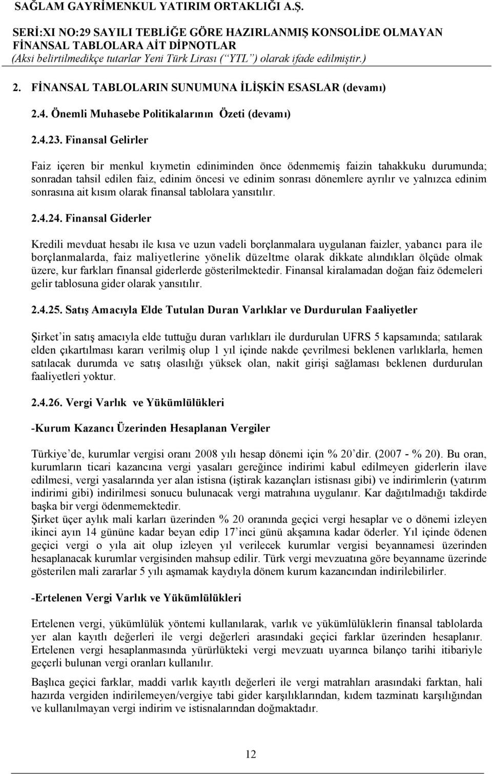 edinim sonrasına ait kısım olarak finansal tablolara yansıtılır. 2.4.24.