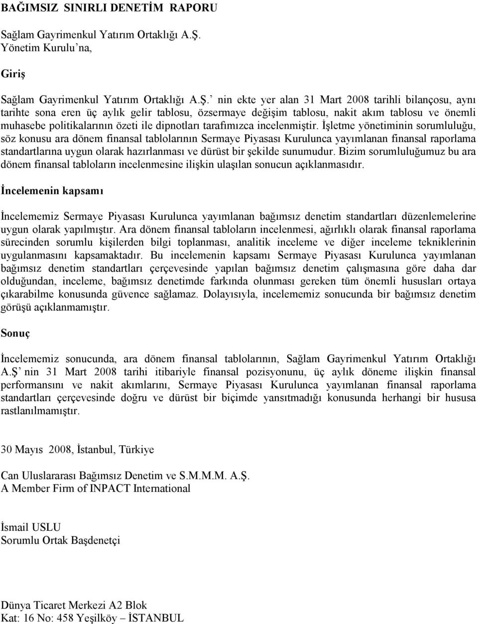 nin ekte yer alan 31 Mart 2008 tarihli bilançosu, aynı tarihte sona eren üç aylık gelir tablosu, özsermaye değişim tablosu, nakit akım tablosu ve önemli muhasebe politikalarının özeti ile dipnotları