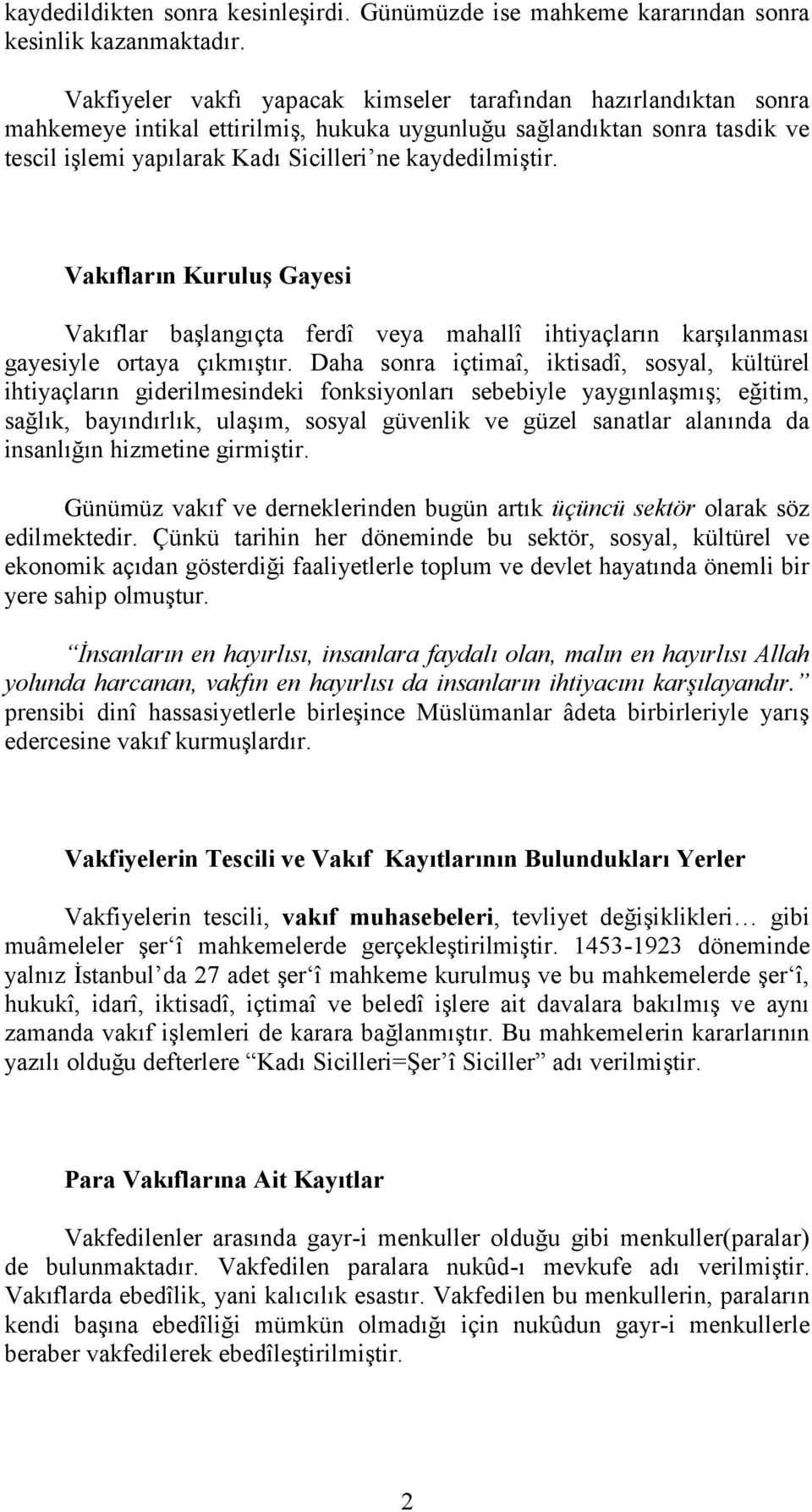 Vakıfların Kuruluş Gayesi Vakıflar başlangıçta ferdî veya mahallî ihtiyaçların karşılanması gayesiyle ortaya çıkmıştır.