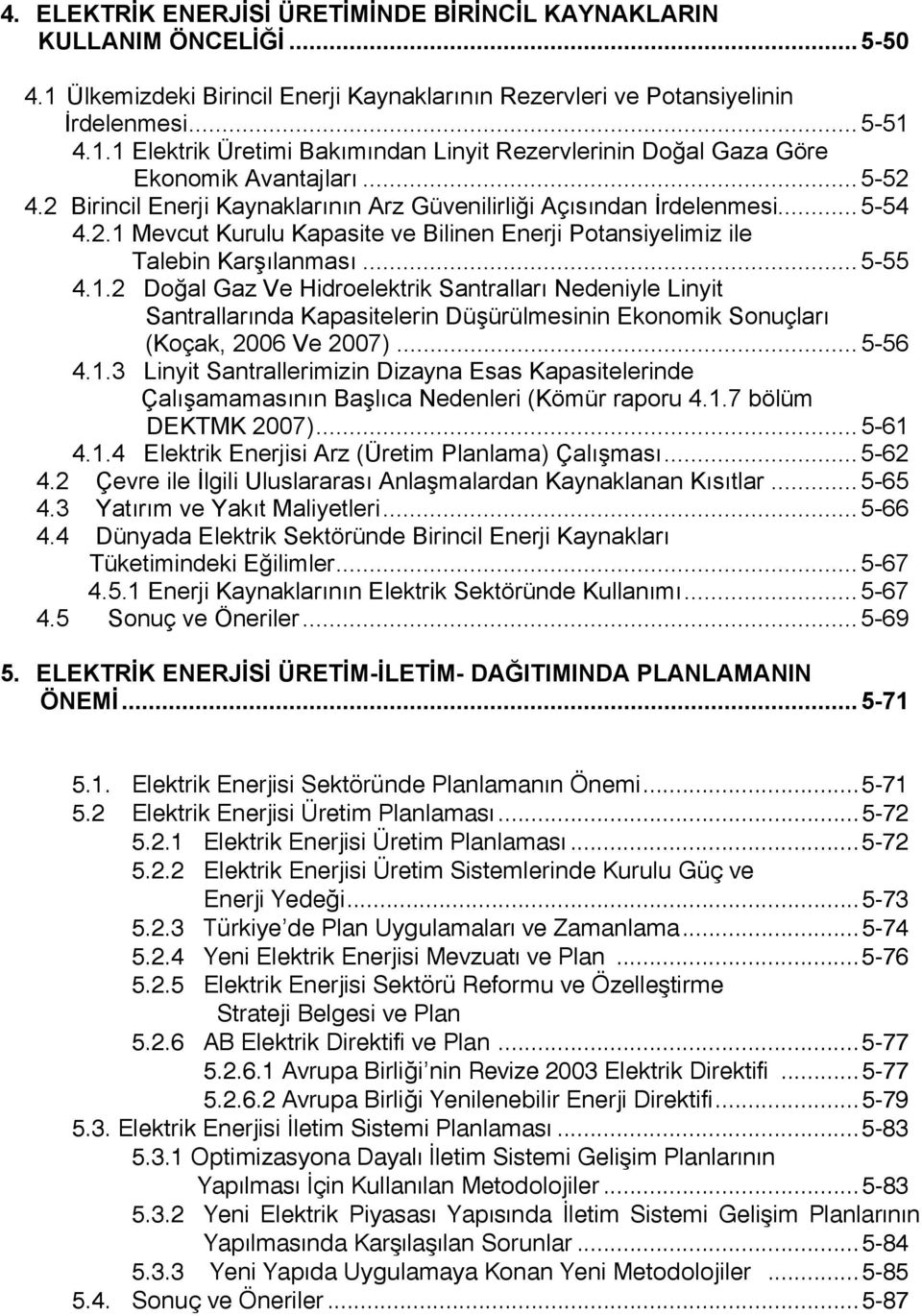 Mevcut Kurulu Kapasite ve Bilinen Enerji Potansiyelimiz ile Talebin Karşılanması... 5-55 4.1.