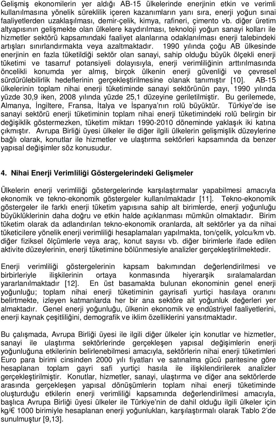 diğer üretim altyapısının gelişmekte olan ülkelere kaydırılması, teknoloji yoğun sanayi kolları ile hizmetler sektörü kapsamındaki faaliyet alanlarına odaklanılması enerji talebindeki artışları