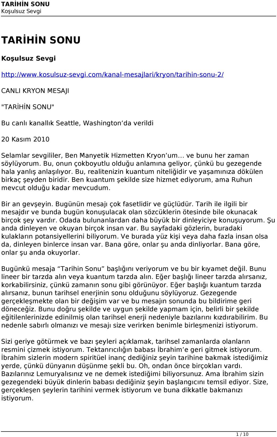 her zaman söylüyorum. Bu, onun çokboyutlu olduğu anlamına geliyor, çünkü bu gezegende hala yanlış anlaşılıyor. Bu, realitenizin kuantum niteliğidir ve yaşamınıza dökülen birkaç şeyden biridir.