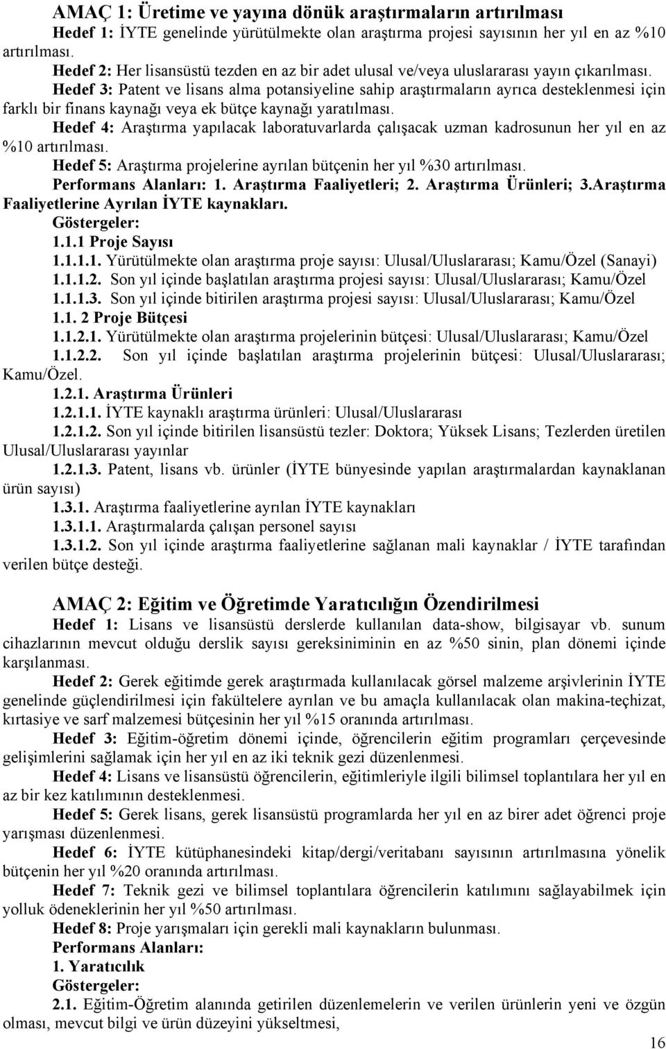 Hedef 3: Patent ve lisans alma potansiyeline sahip araştırmaların ayrıca desteklenmesi için farklı bir finans kaynağı veya ek bütçe kaynağı yaratılması.