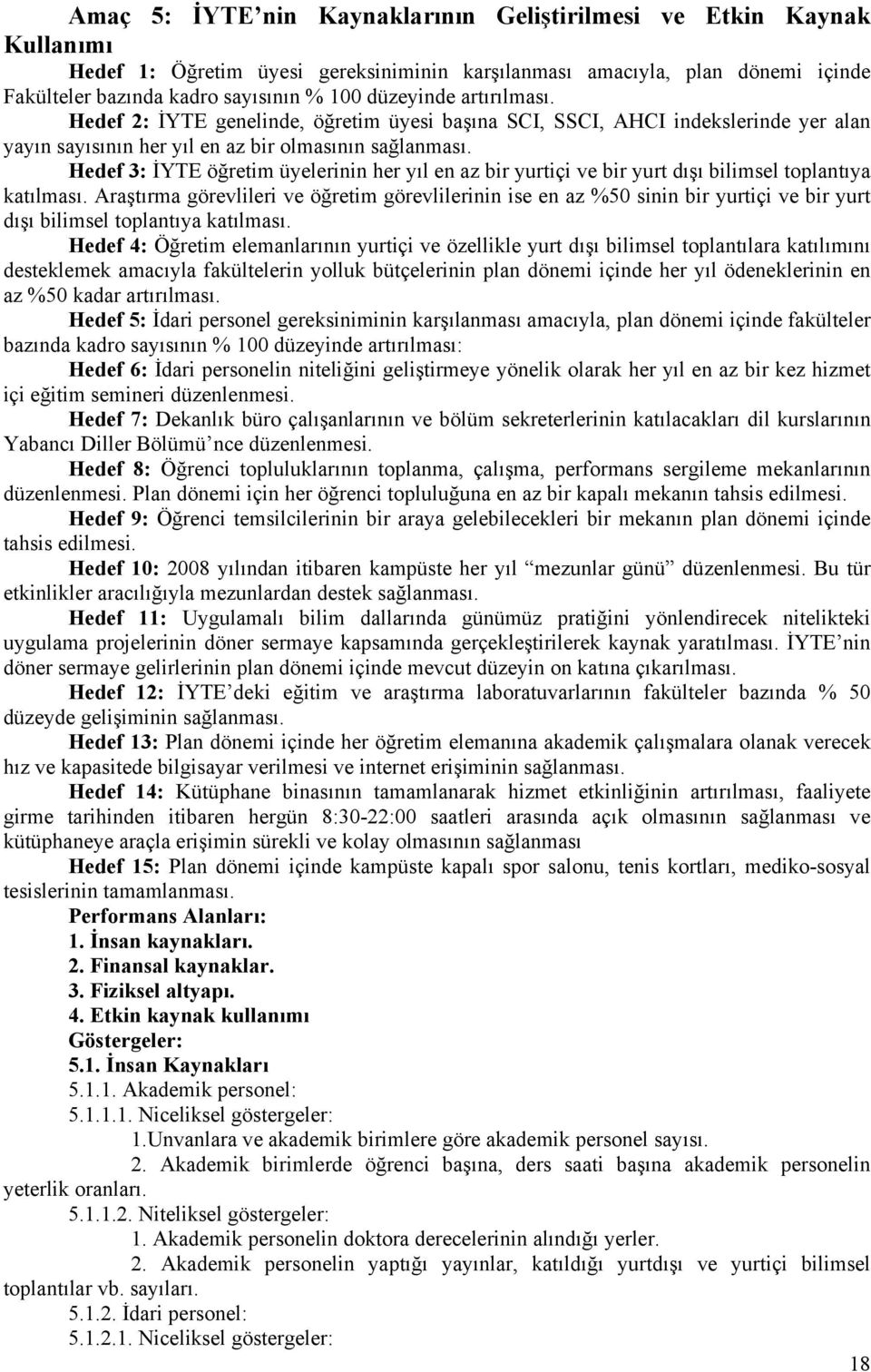 Hedef 3: İYTE öğretim üyelerinin her yıl en az bir yurtiçi ve bir yurt dışı bilimsel toplantıya katılması.