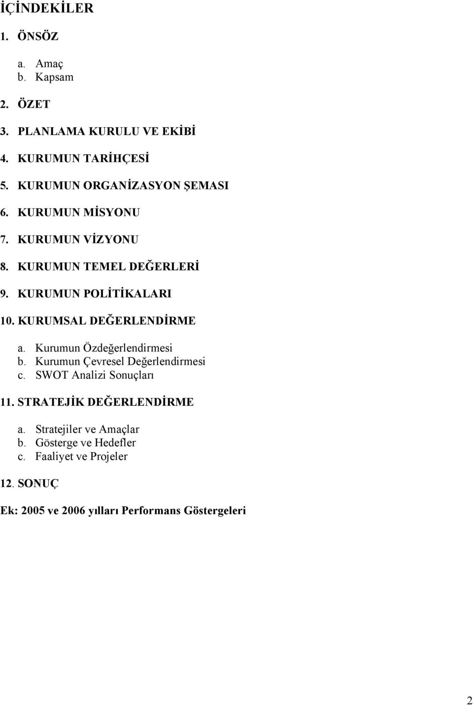 KURUMSAL DEĞERLENDİRME a. Kurumun Özdeğerlendirmesi b. Kurumun Çevresel Değerlendirmesi c. SWOT Analizi Sonuçları 11.