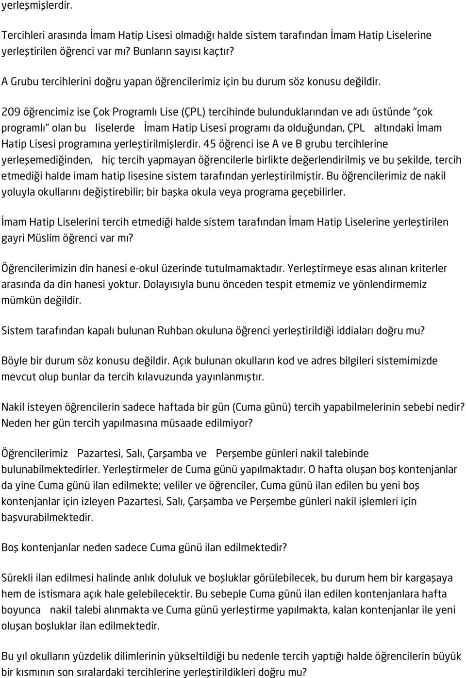 209 öğrencimiz ise Çok Programlı Lise (ÇPL) tercihinde bulunduklarından ve adı üstünde "çok programlı" olan bu liselerde İmam Hatip Lisesi programı da olduğundan, ÇPL altındaki İmam Hatip Lisesi