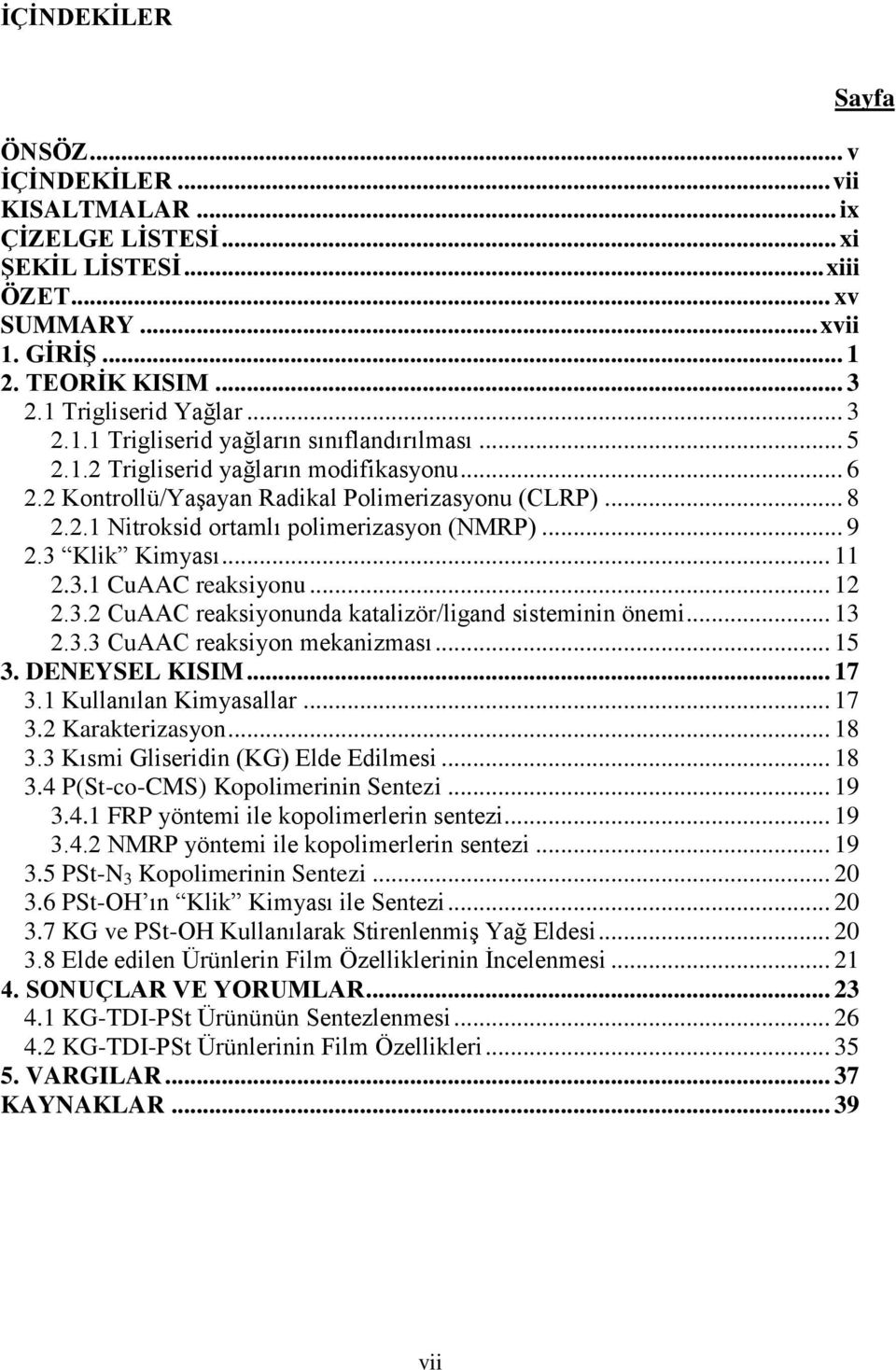 .. 12 2.3.2 CuAAC reaksiyonunda katalizör/ligand sisteminin önemi... 13 2.3.3 CuAAC reaksiyon mekanizması... 15 3. DENEYSEL KISIM... 17 3.1 Kullanılan Kimyasallar... 17 3.2 Karakterizasyon... 18 3.