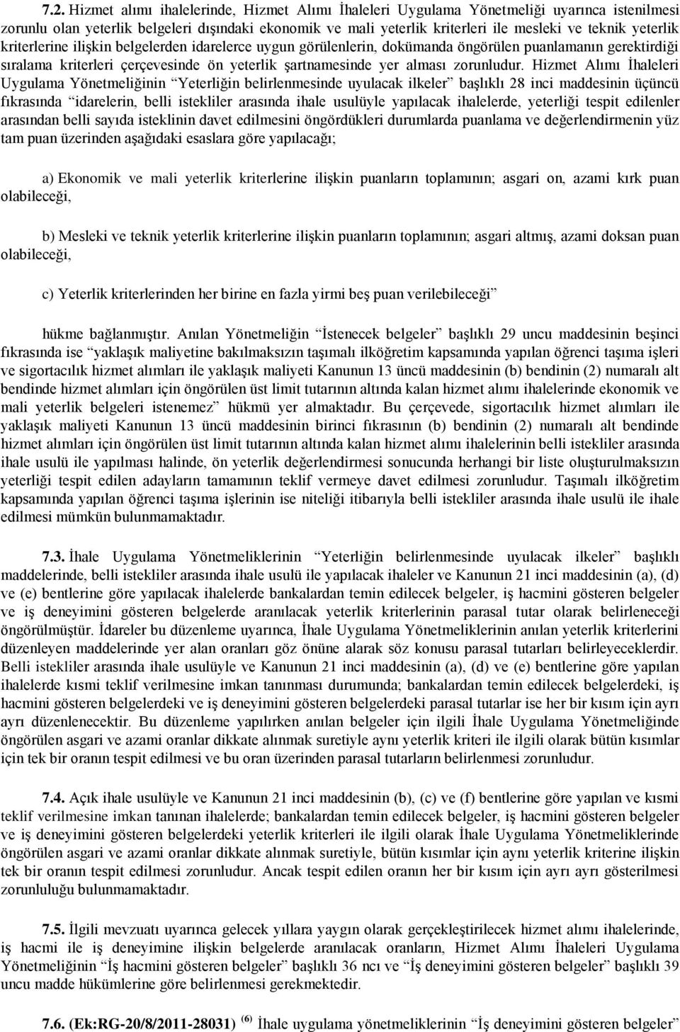 Hizmet Alımı İhaleleri Uygulama Yönetmeliğinin Yeterliğin belirlenmesinde uyulacak ilkeler başlıklı 28 inci maddesinin üçüncü fıkrasında idarelerin, belli istekliler arasında ihale usulüyle yapılacak