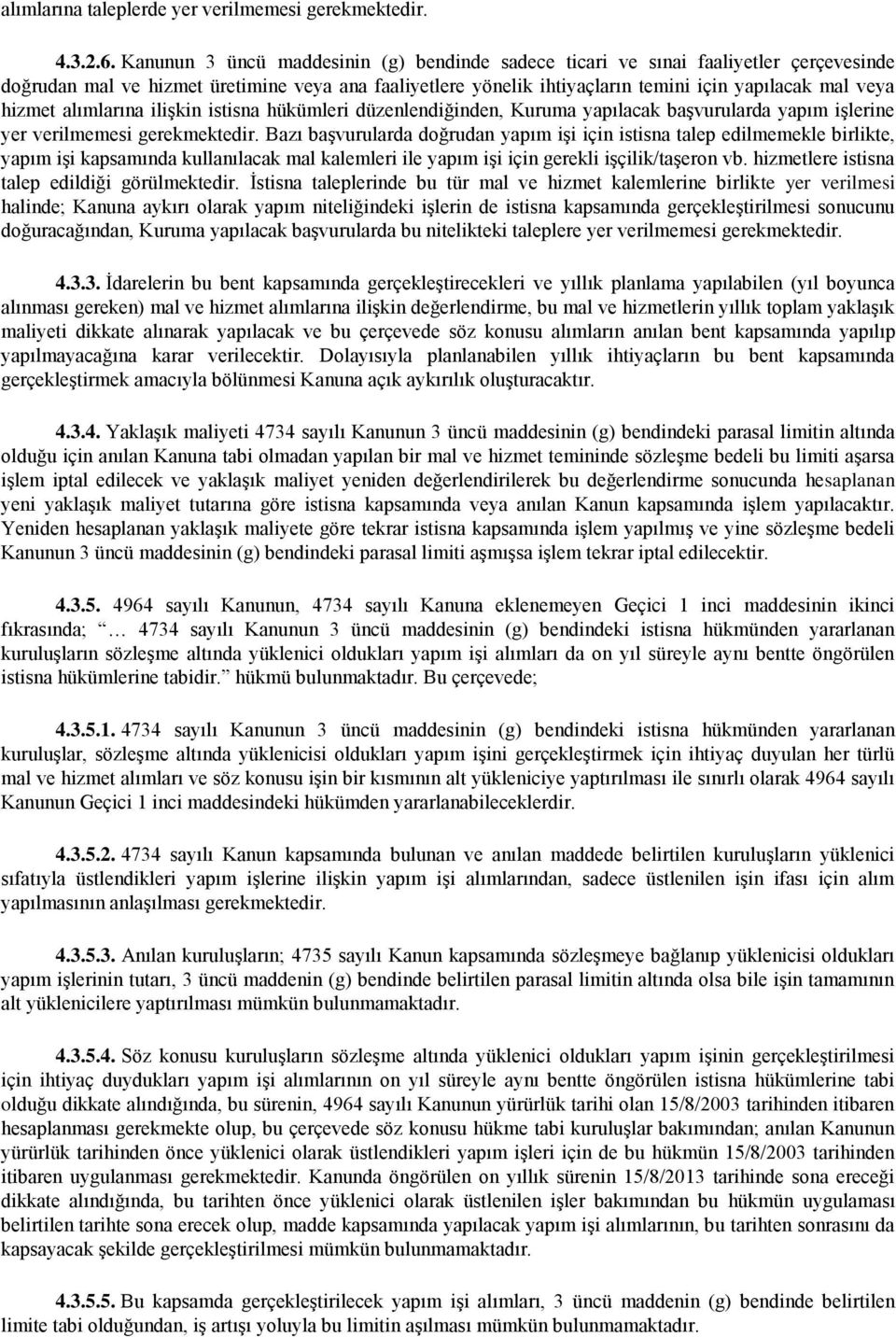 hizmet alımlarına ilişkin istisna hükümleri düzenlendiğinden, Kuruma yapılacak başvurularda yapım işlerine yer verilmemesi gerekmektedir.