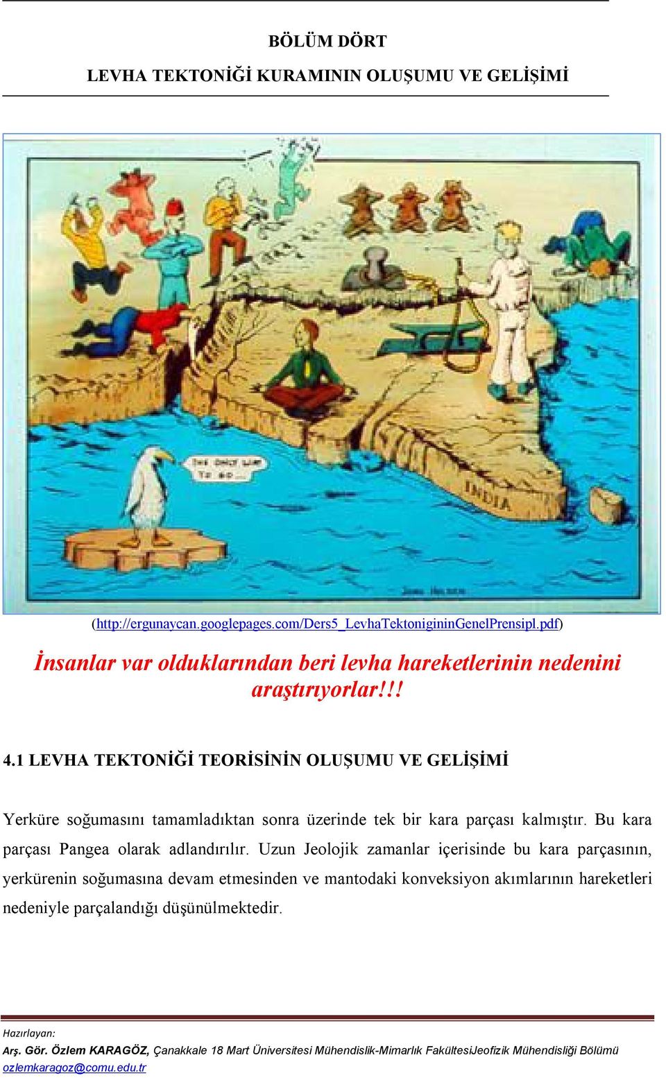 1 LEVHA TEKTONİĞİ TEORİSİNİN OLUŞUMU VE GELİŞİMİ Yerküre soğumasını tamamladıktan sonra üzerinde tek bir kara parçası kalmıştır.