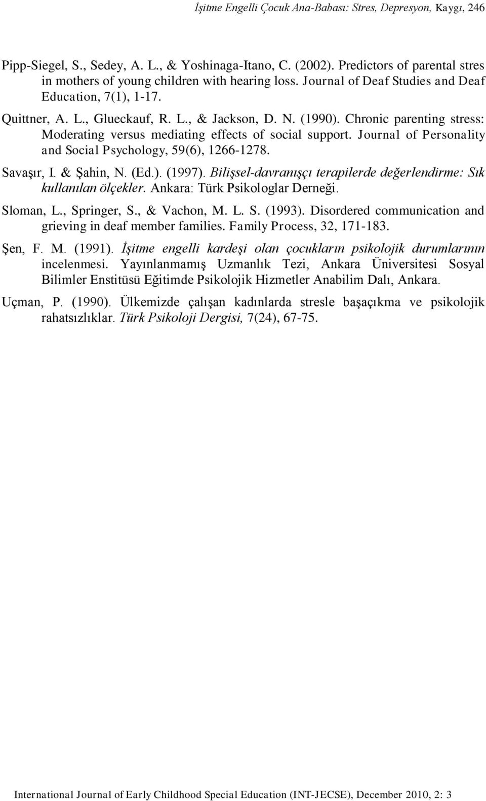 Journal of Personality and Social Psychology, 59(6), 1266-1278. Savaşır, I. & Şahin, N. (Ed.). (1997). Bilişsel-davranışçı terapilerde değerlendirme: Sık kullanılan ölçekler.