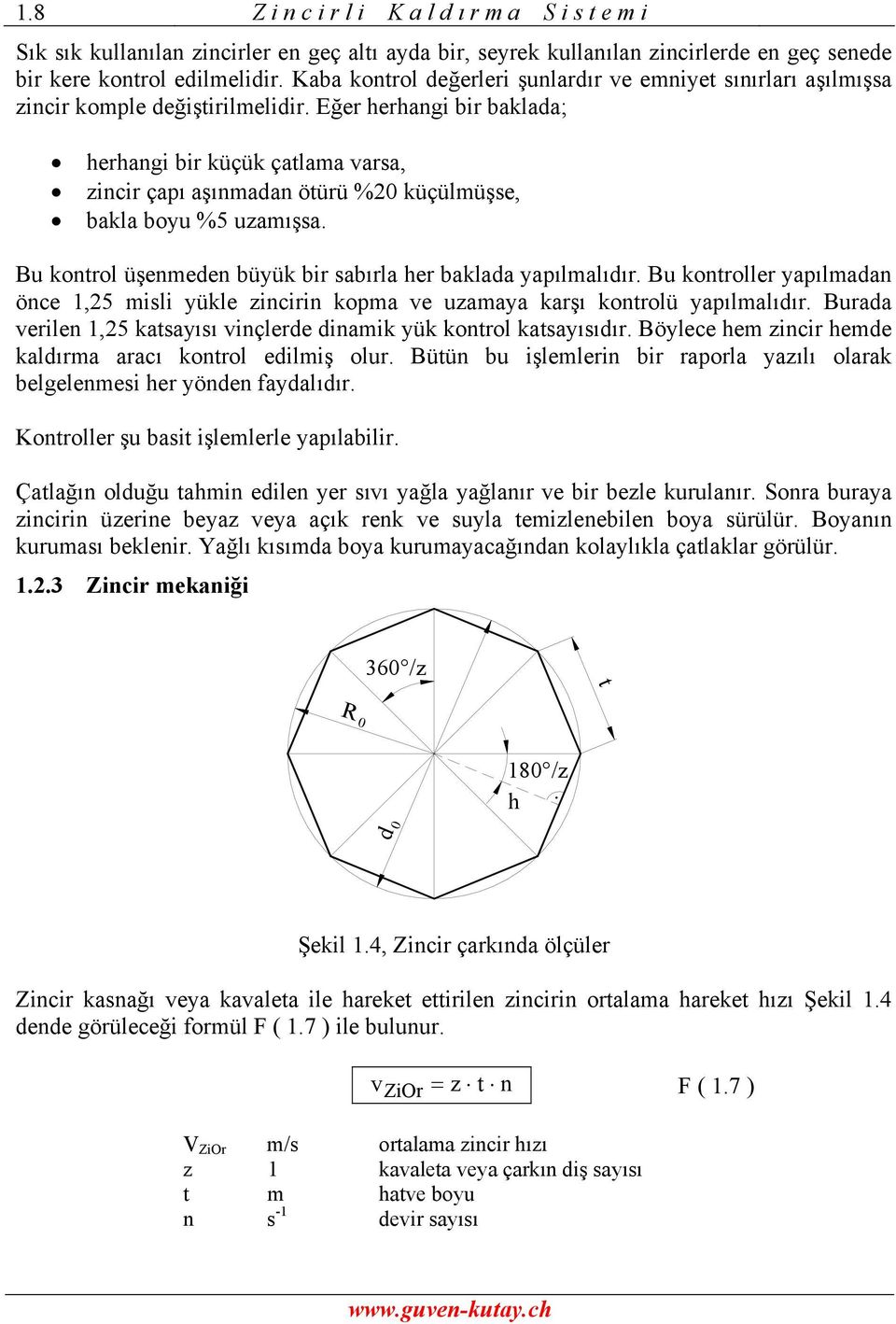 Eğer herhangi bir baklaa; herhangi bir küçük çatlama varsa, zincir çapı aşınmaan ötürü %0 küçülmüşse, bakla byu %5 uzamışsa. Bu kntrl üşenmeen büyük bir sabırla her baklaa yapılmalıır.