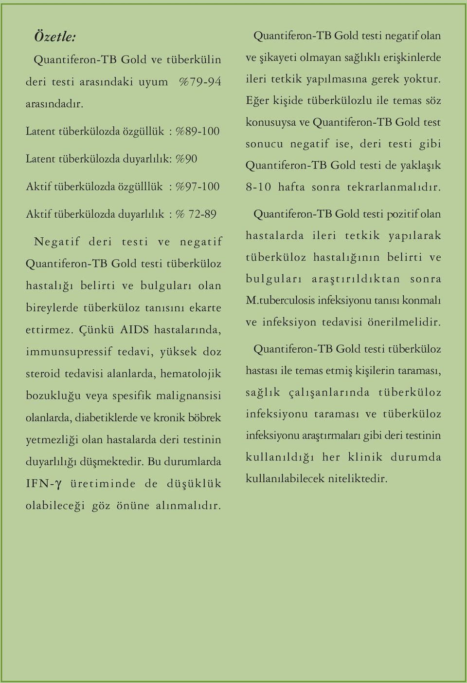 Gold testi tüberküloz hastal belirti ve bulgular olan bireylerde tüberküloz tan s n ekarte ettirmez.