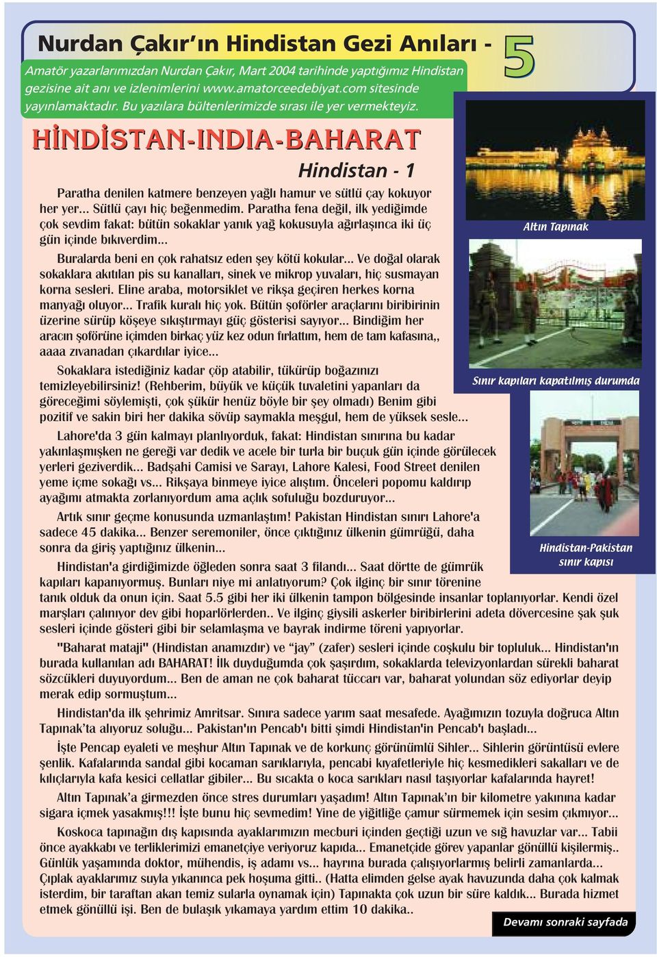 Paratha fena de il, ilk yedi imde çok sevdim fakat: bütün sokaklar yan k ya kokusuyla a rlafl nca iki üç gün içinde b k verdim... Buralarda beni en çok rahats z eden fley kötü kokular.