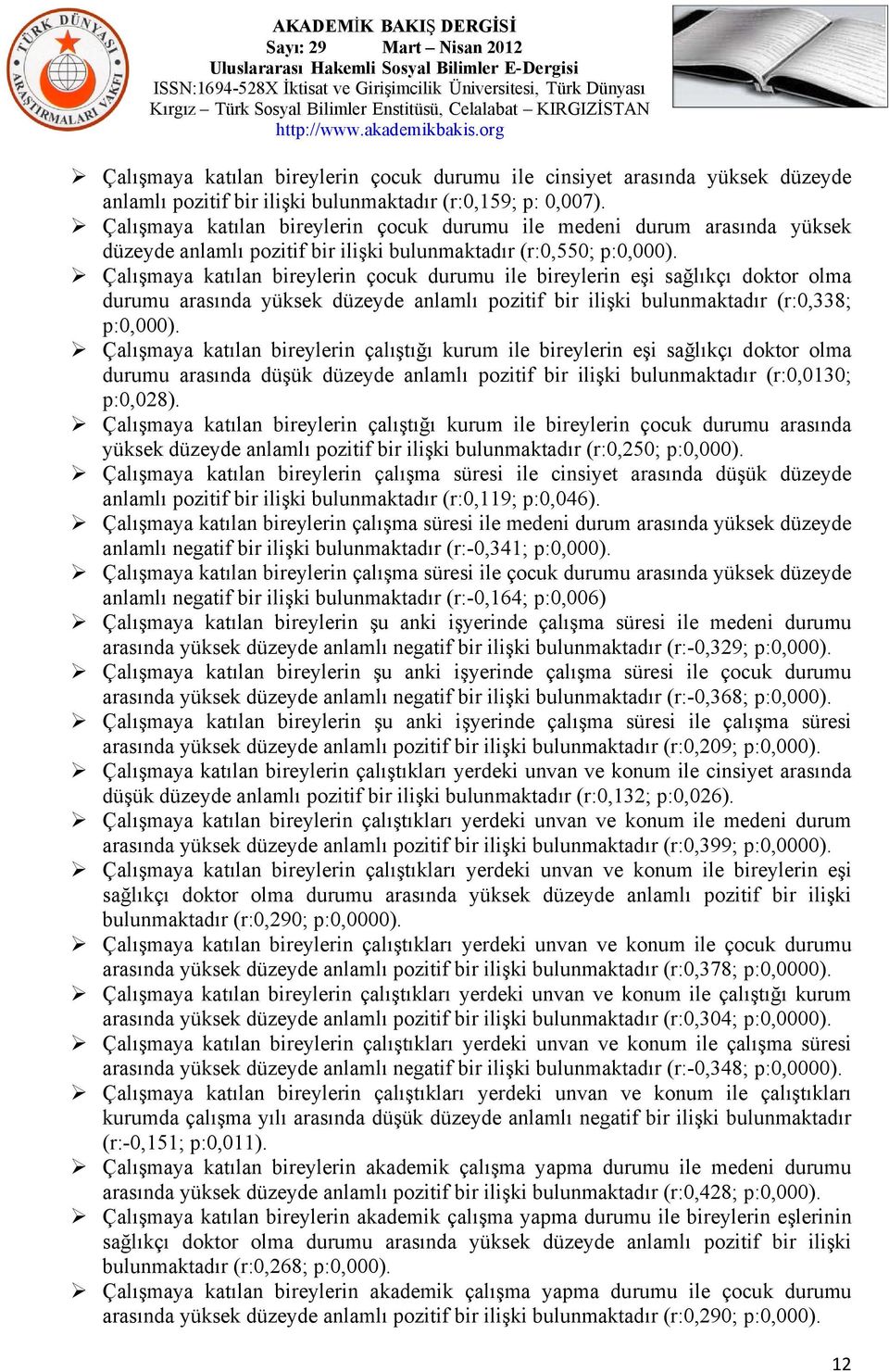 Çalışmaya katılan bireylerin çocuk durumu ile bireylerin eşi sağlıkçı doktor olma durumu arasında yüksek düzeyde anlamlı pozitif bir ilişki bulunmaktadır (r:0,338; p:0,000).