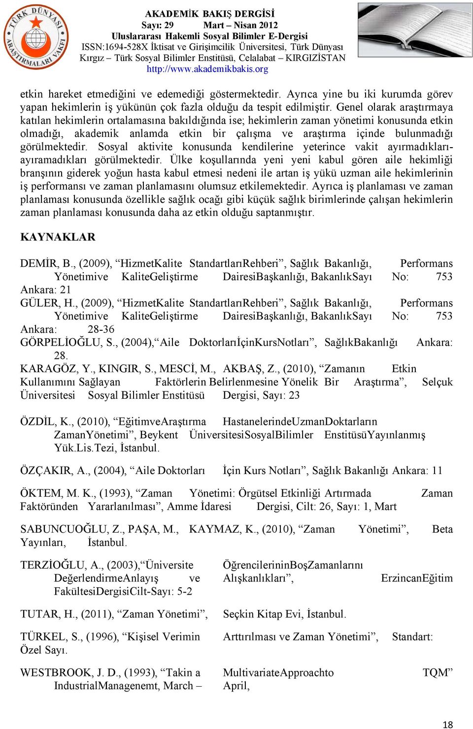 görülmektedir. Sosyal aktivite konusunda kendilerine yeterince vakit ayırmadıklarıayıramadıkları görülmektedir.