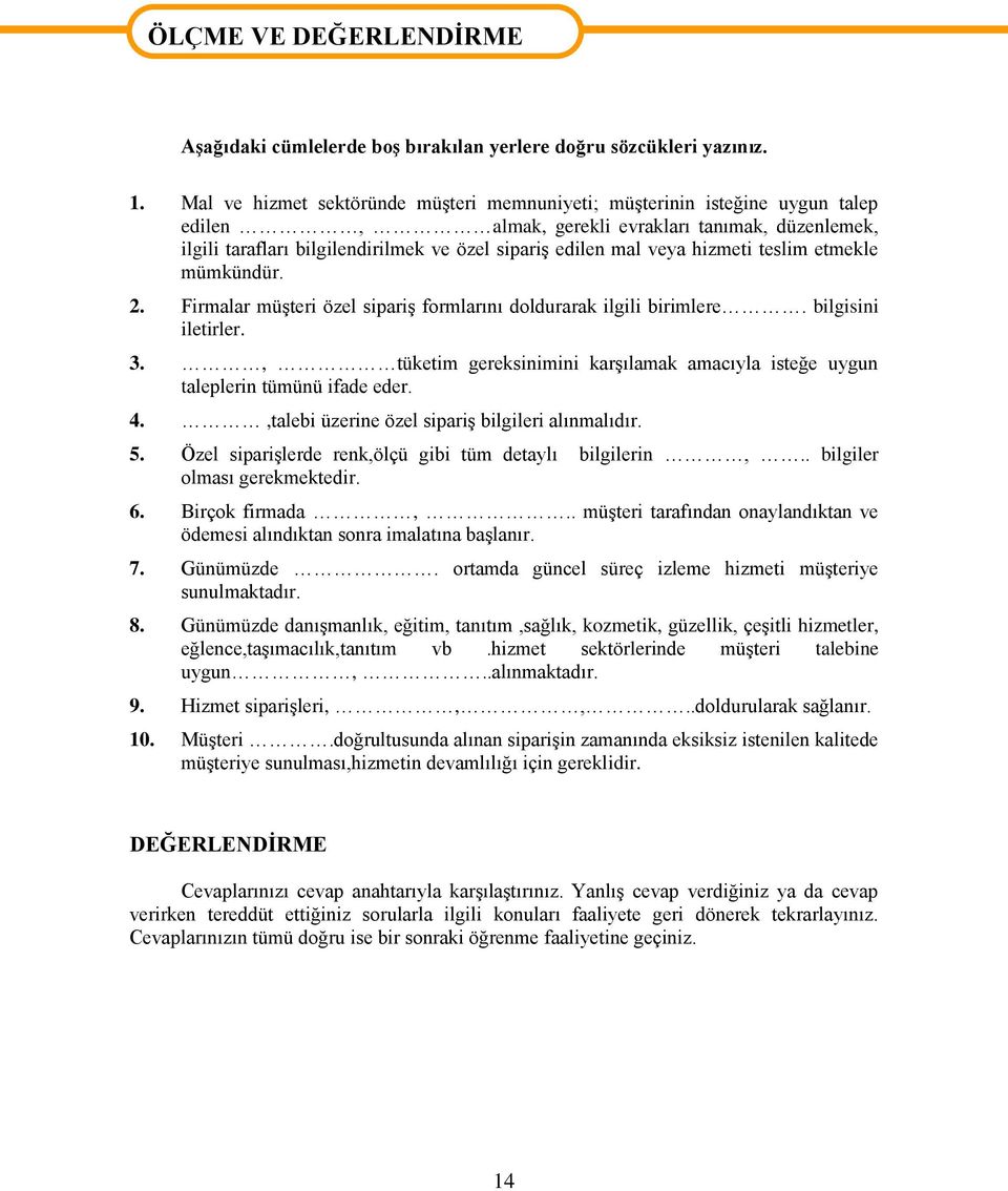 hizmeti teslim etmekle mümkündür. 2. Firmalar müģteri özel sipariģ formlarını doldurarak ilgili birimlere. bilgisini iletirler. 3.