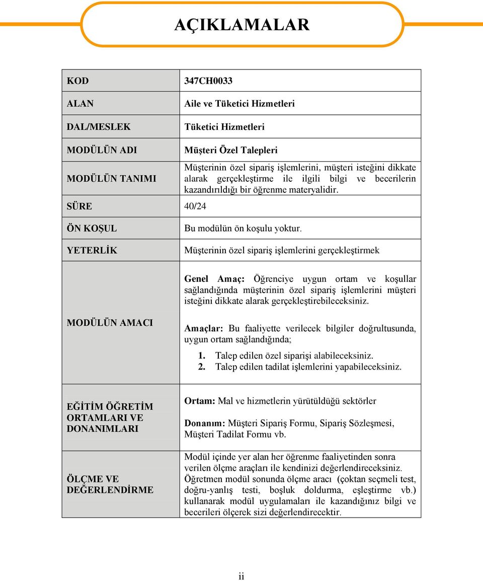 MüĢterinin özel sipariģ iģlemlerini gerçekleģtirmek Genel Amaç: Öğrenciye uygun ortam ve koģullar sağlandığında müģterinin özel sipariģ iģlemlerini müģteri isteğini dikkate alarak