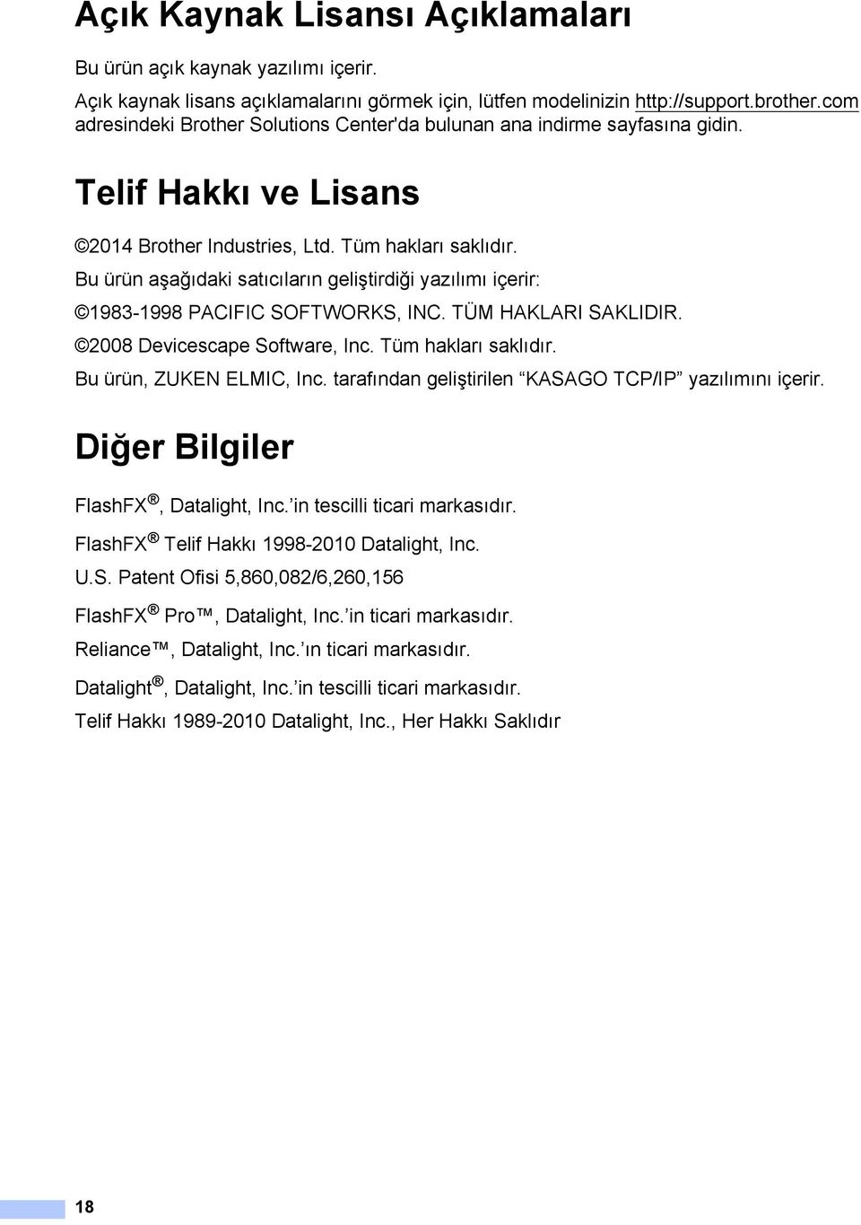 Bu ürün aşağıdaki satıcıların geliştirdiği yazılımı içerir: 1983-1998 PACIFIC SOFTWORKS, INC. TÜM HAKLARI SAKLIDIR. 2008 Devicescape Software, Inc. Tüm hakları saklıdır. Bu ürün, ZUKEN ELMIC, Inc.