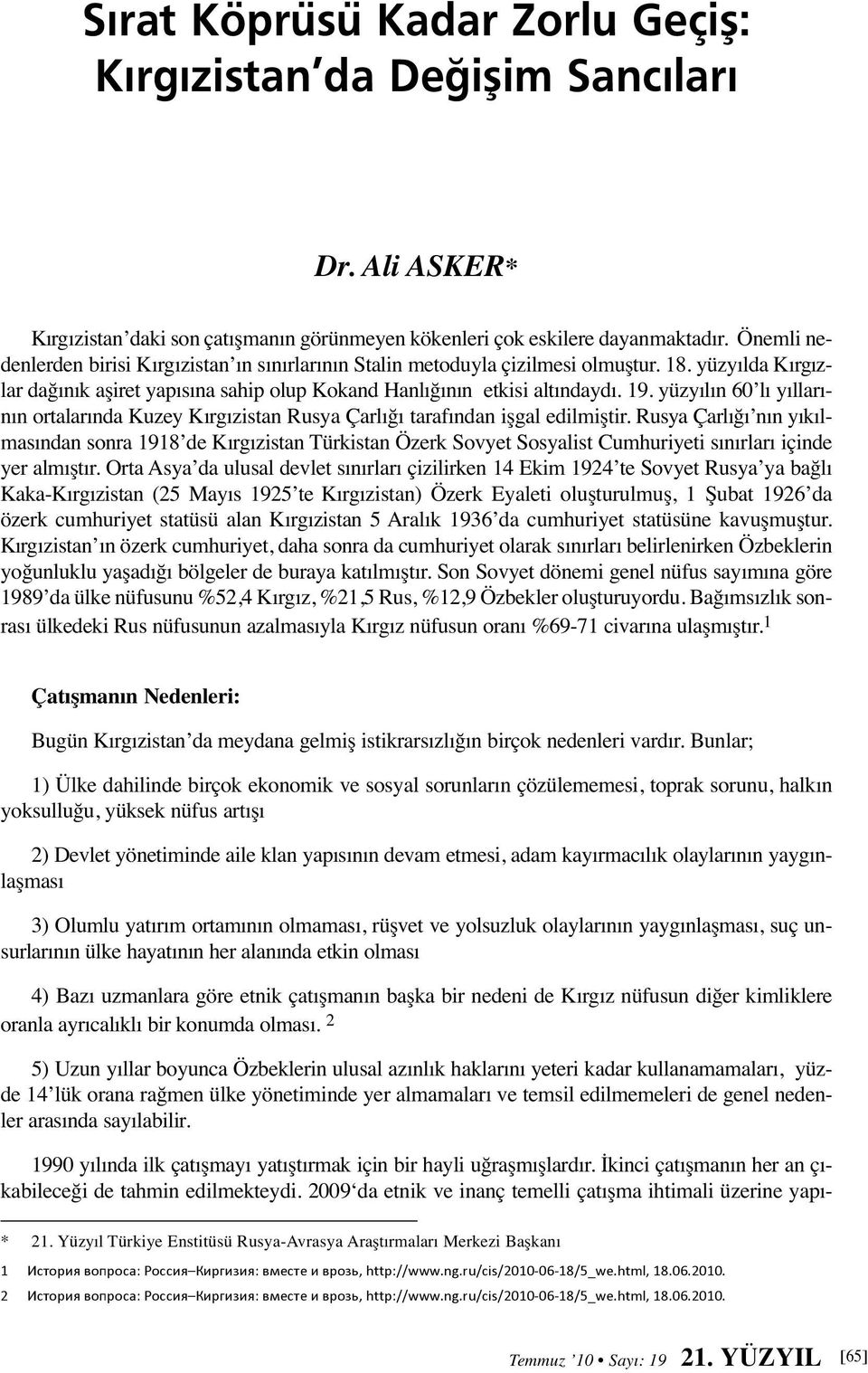 yüzyılın 60 lı yıllarının ortalarında Kuzey Kırgızistan Rusya Çarlığı tarafından işgal edilmiştir.