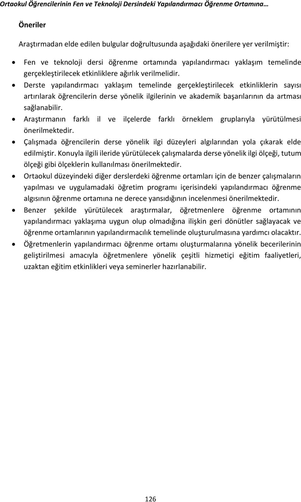 Derste yapılandırmacı yaklaşım temelinde gerçekleştirilecek etkinliklerin sayısı artırılarak öğrencilerin derse yönelik ilgilerinin ve akademik başarılarının da artması sağlanabilir.