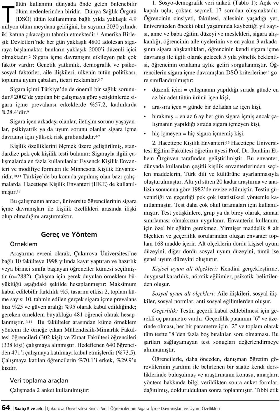 1 Amerika Birleflik Devletleri nde her gün yaklafl k 4800 adolesan sigaraya bafllamakta; bunlar n yaklafl k 2000 i düzenli içici olmaktad r.