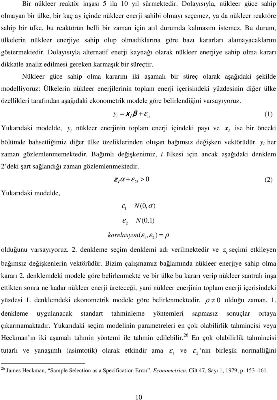 kalmasını istemez. Bu durum, ülkelerin nükleer enerjiye sahip olup olmadıklarına göre bazı kararları alamayacaklarını göstermektedir.