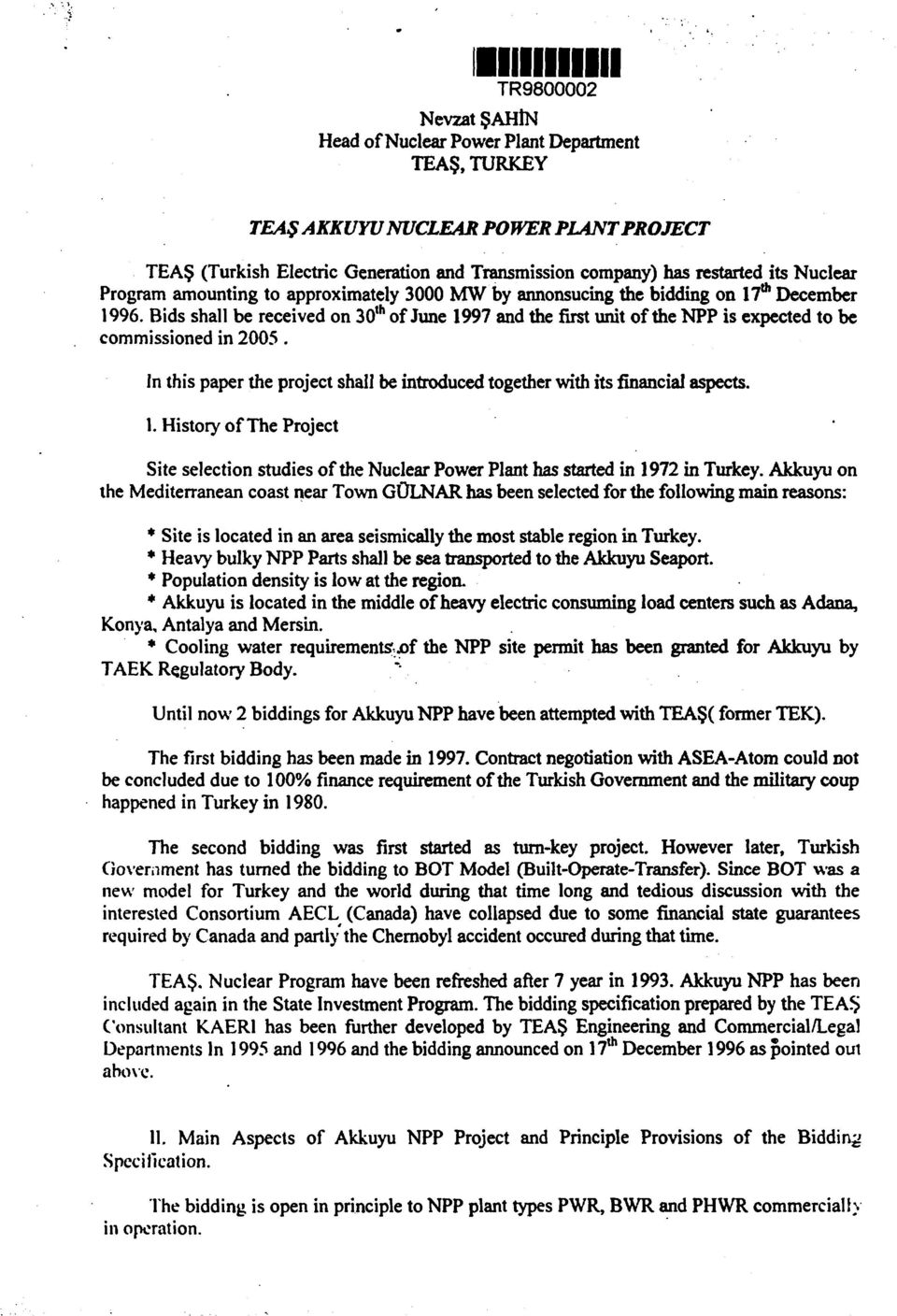 December 1996. Bids shall be received on 30 th of June 1997 and the first unit of the NPP is expected to be commissioned in 2005.