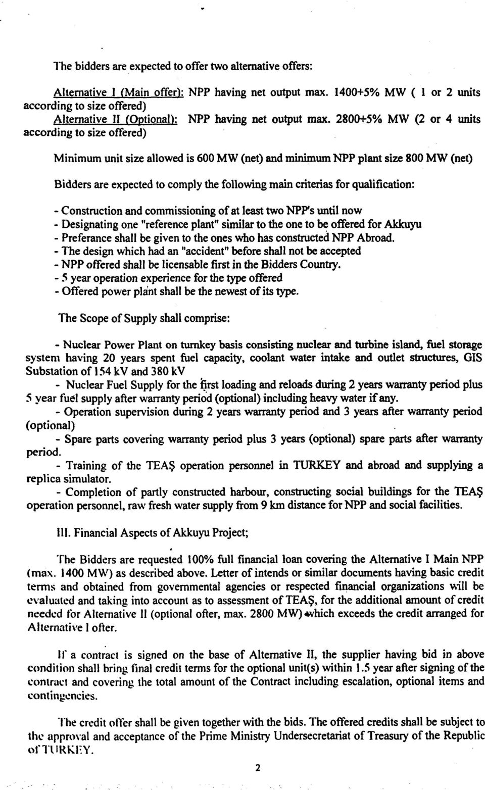 2800+5% MW (2 or 4 units according to size offered) Minimum unit size allowed is 600 MW (net) and minimum NPP plant size 800 MW (net) Bidders are expected to comply the following main criterias for