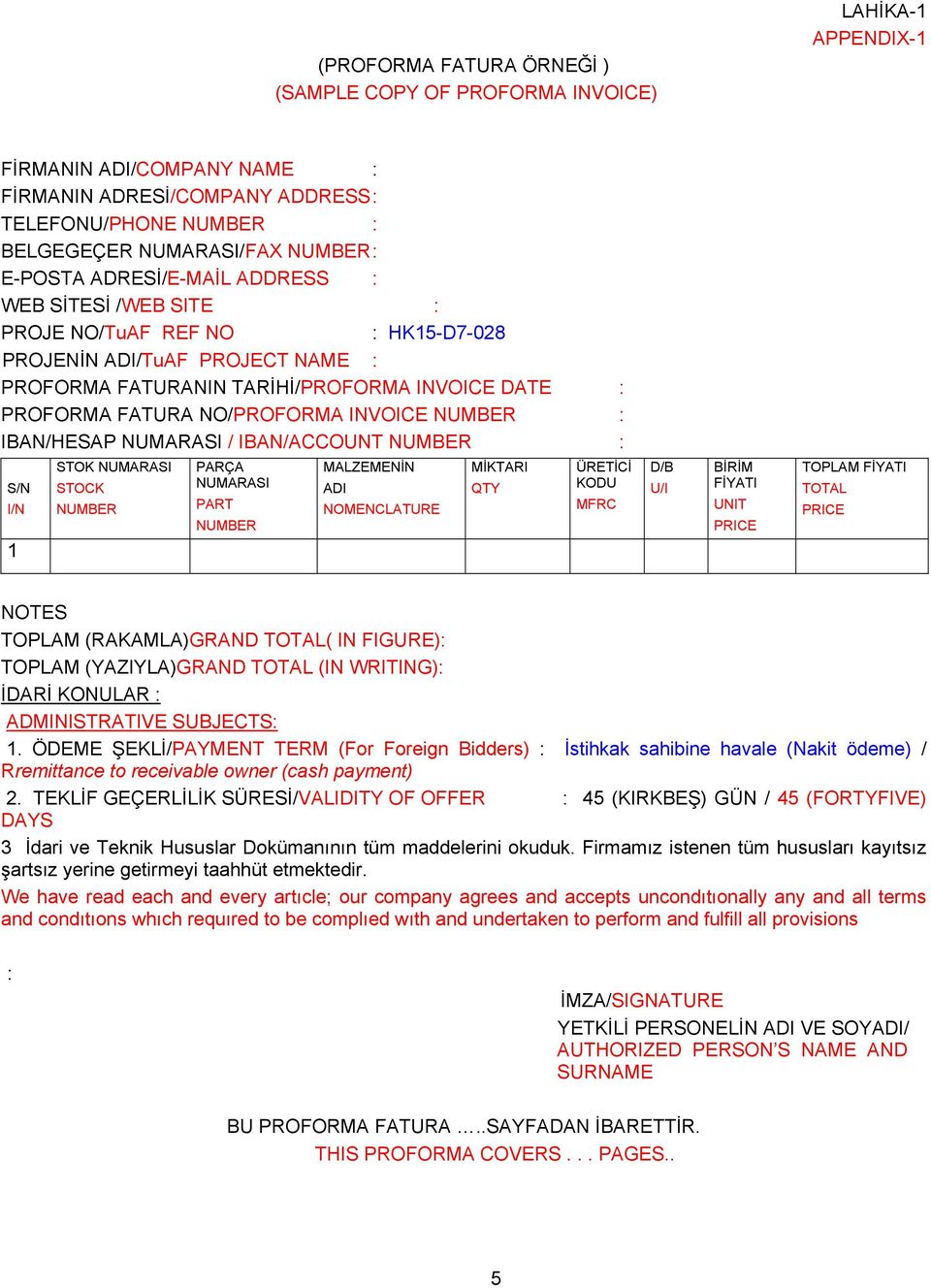 INVOICE NUM BER IBAN/ HESAP NUMARASI / IBAN/ACCOUNT NUMBE R S/N I/N 1 STOK NUMARASI STOCK NUMBER PARÇA NUMARASI PART NUMBER MALZEMENİN ADI NOMENCLATURE MİKTARI QTY ÜRETİCİ KODU MFRC D/B BİRİM U/I