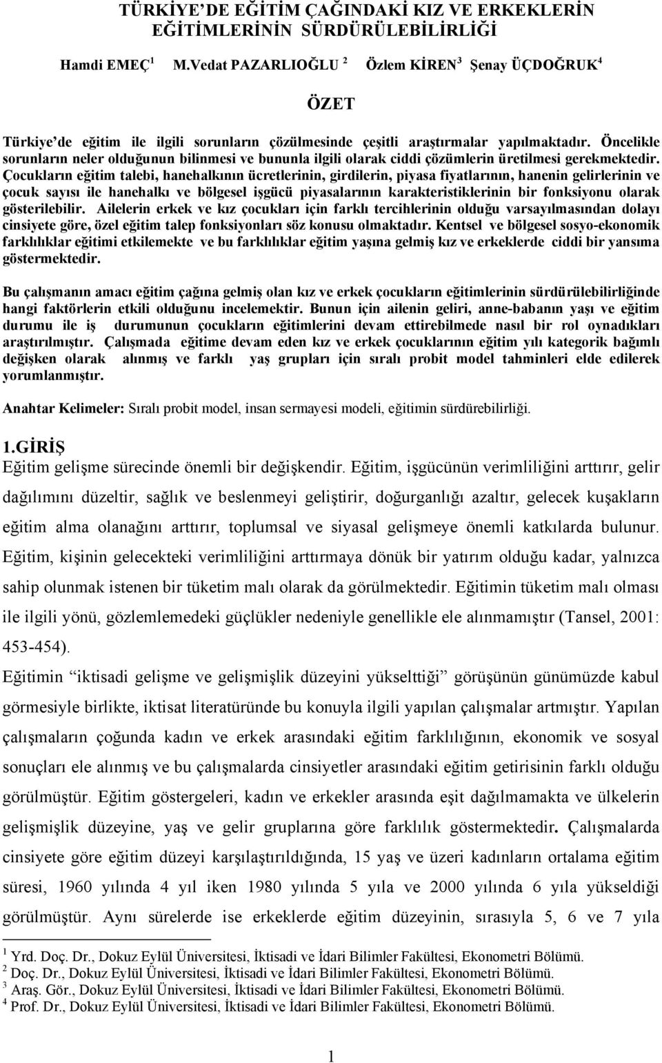 Öncelkle sorunların neler olduğunun blnmes ve bununla lgl olarak cdd çözümlern üretlmes gerekmektedr.