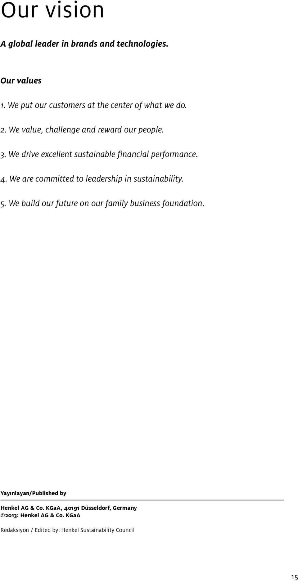 We are committed to leadership in sustainability. 5. We build our future on our family business foundation.