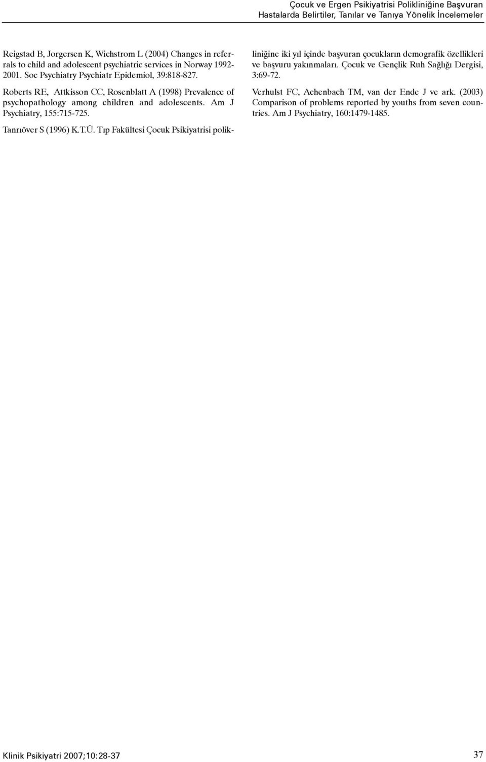 Roberts RE, Attkisson CC, Rosenblatt A (1998) Prevalence of psychopathology among children and adolescents. Am J Psychiatry, 155:715-725. Tanrýöver S (1996) K.T.Ü.