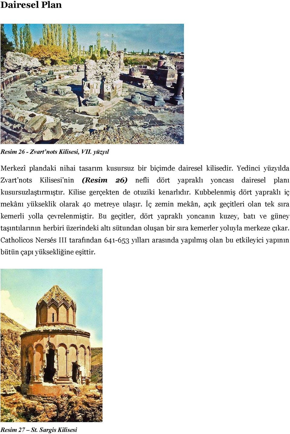 Kubbelenmiş dört yapraklı iç mekânı yükseklik olarak 40 metreye ulaşır. İç zemin mekân, açık geçitleri olan tek sıra kemerli yolla çevrelenmiştir.