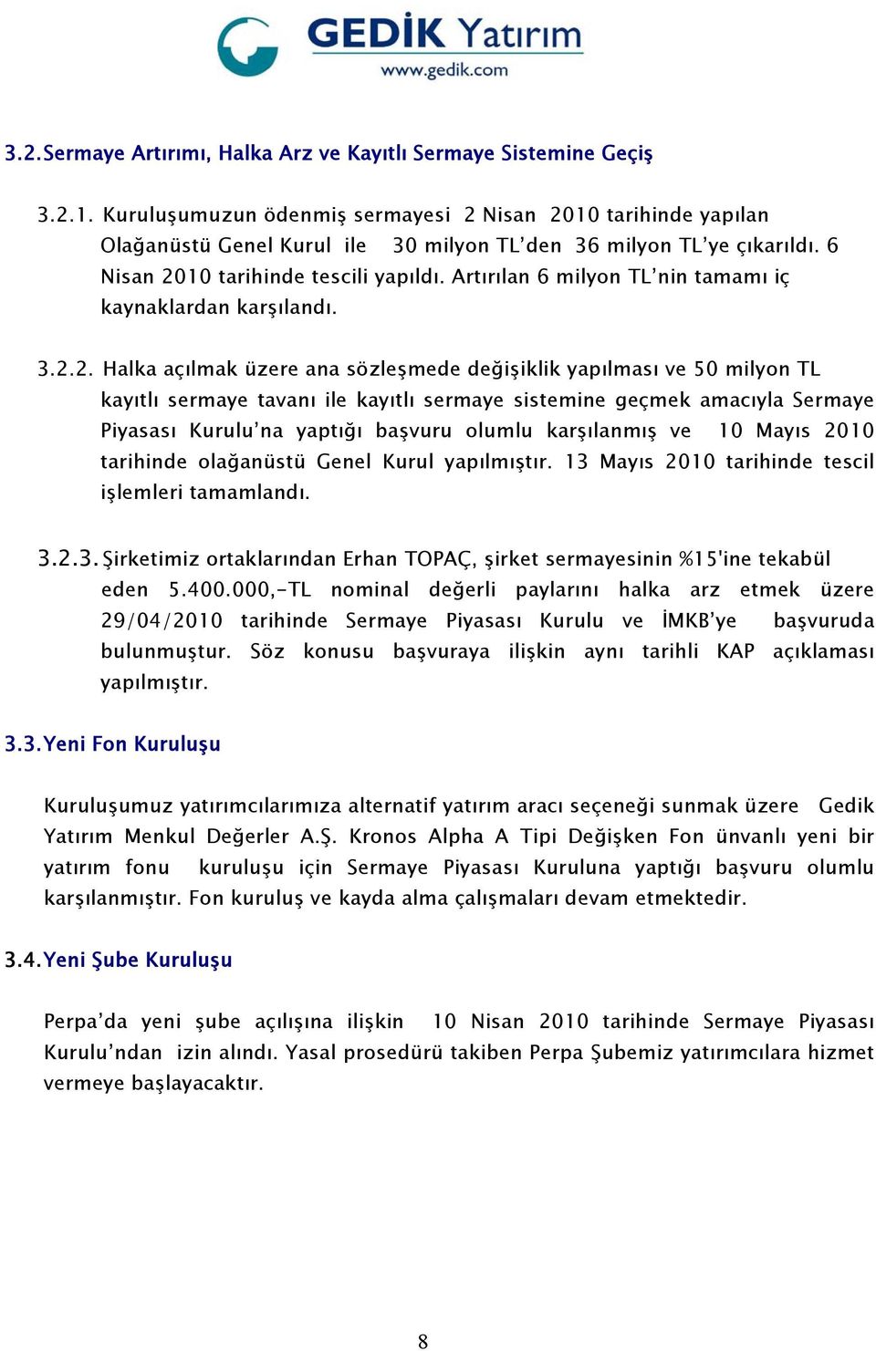 Artırılan 6 milyon TL nin tamamı iç kaynaklardan karşılandı. 3.2.