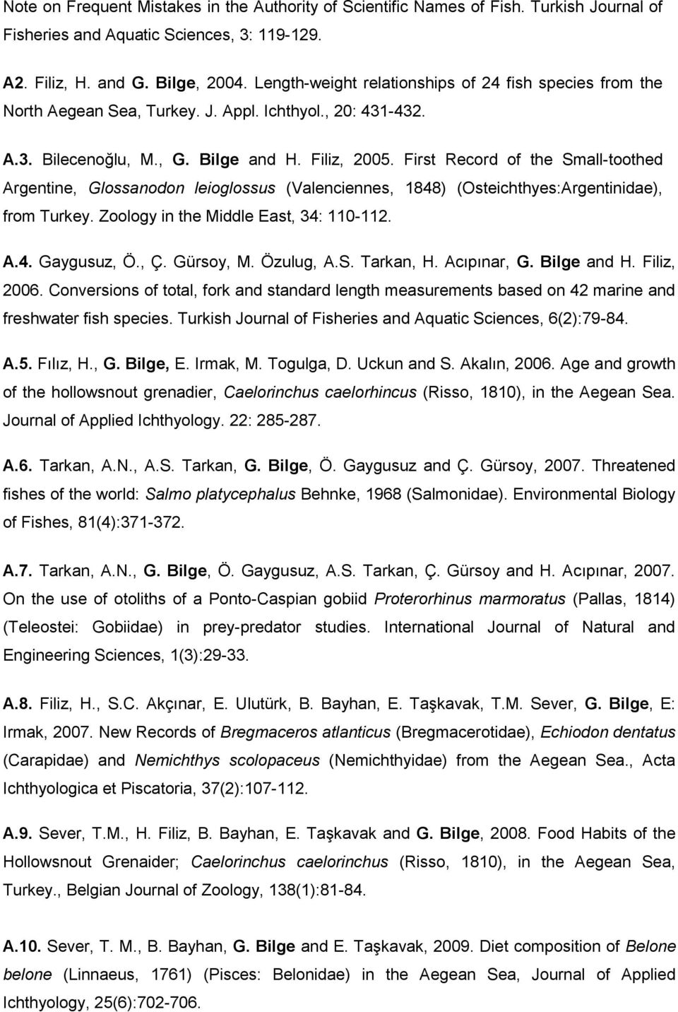 First Record of the Small-toothed Argentine, Glossanodon leioglossus (Valenciennes, 1848) (Osteichthyes:Argentinidae), from Turkey. Zoology in the Middle East, 34: 110-112. A.4. Gaygusuz, Ö., Ç.