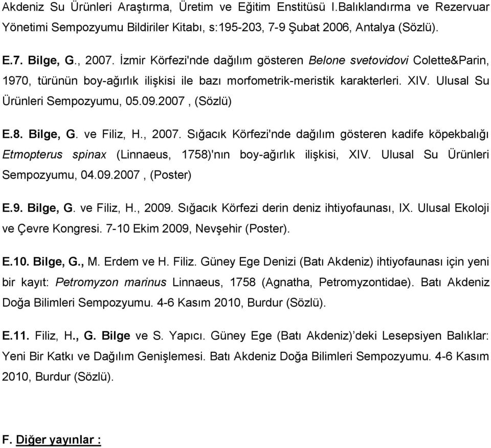 2007, (Sözlü) E.8. Bilge, G. ve Filiz, H., 2007. Sığacık Körfezi'nde dağılım gösteren kadife köpekbalığı Etmopterus spinax (Linnaeus, 1758)'nın boy-ağırlık iliģkisi, XIV.