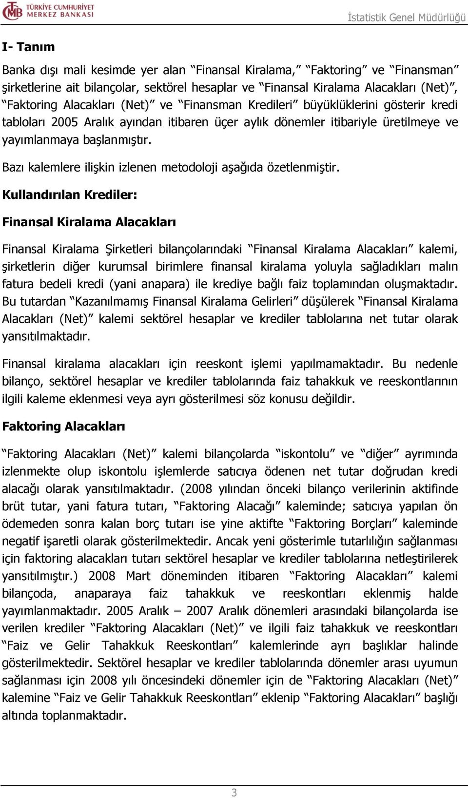 Bazı kalemlere ilişkin izlenen metodoloji aşağıda özetlenmiştir.