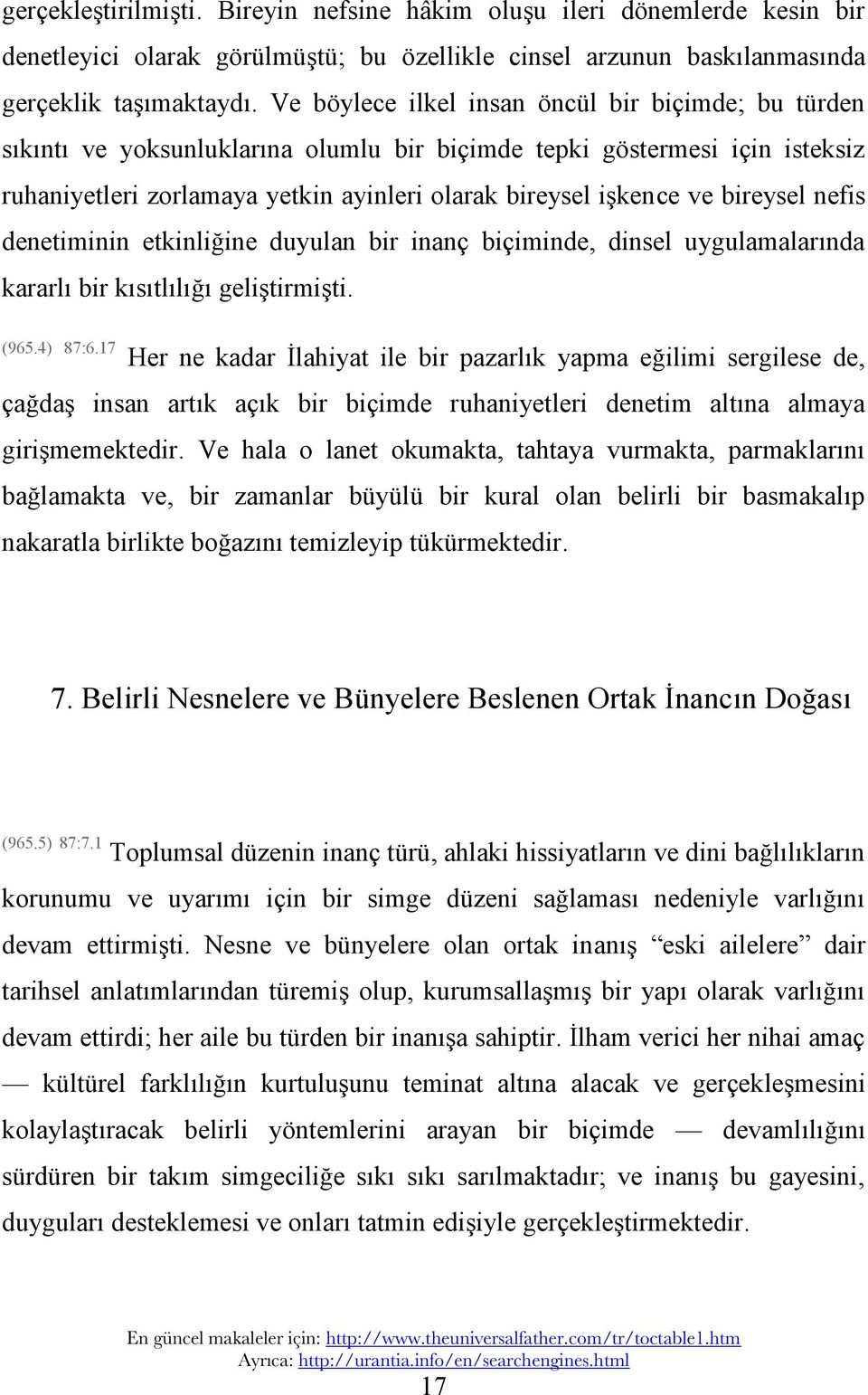 bireysel nefis denetiminin etkinliğine duyulan bir inanç biçiminde, dinsel uygulamalarında kararlı bir kısıtlılığı geliştirmişti. (965.4) 87:6.