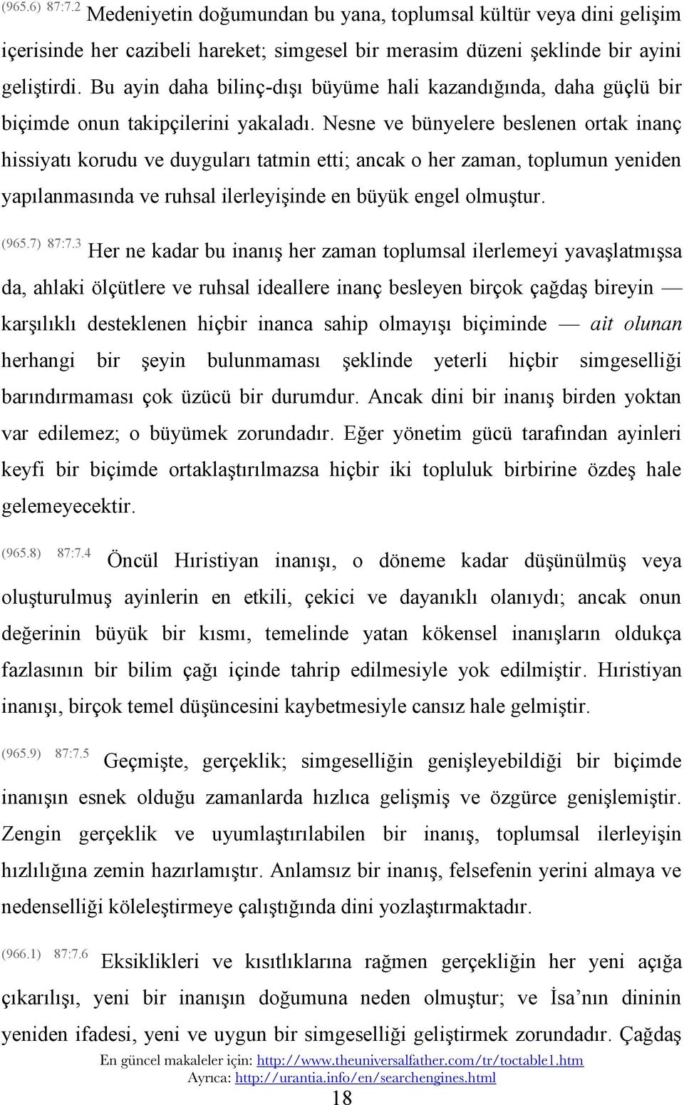 Nesne ve bünyelere beslenen ortak inanç hissiyatı korudu ve duyguları tatmin etti;; ancak o her zaman, toplumun yeniden yapılanmasında ve ruhsal ilerleyişinde en büyük engel olmuştur. (965.7) 87:7.