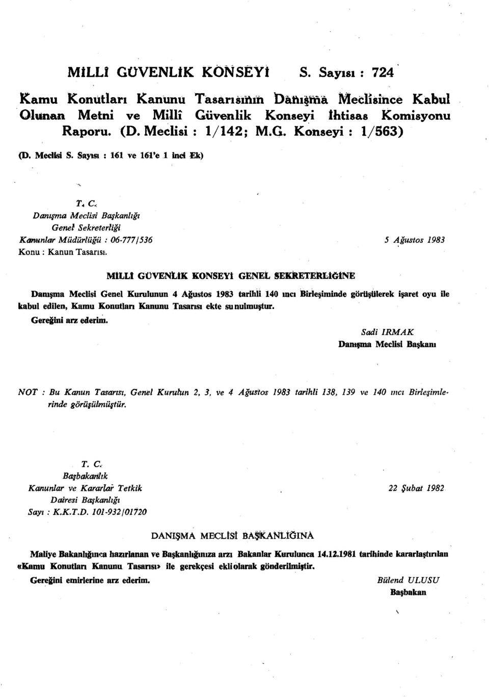 MİLLÎ GÜVENLİK KONSEYİ GENEL SEKRETERLİĞİNE Danışma Meclisi Genel Kurulunun 4 Ağustos 1983 tarihli 140 inci Birleşiminde görüşülerek işaret oyu ile kabul edilen, Kamu Konutları Kanunu Tasarısı ekte