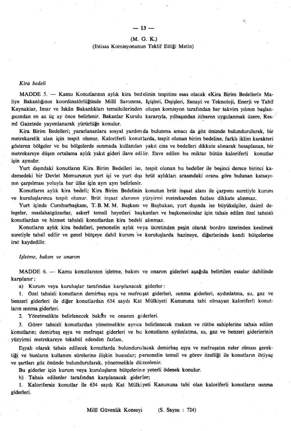 Kaynaklar, İmar ve İskân Bakanlıkları temsilcilerinden oluşan komisyon tarafından her takvim yılının başlangıcından en az üç ay önce belirlenir.