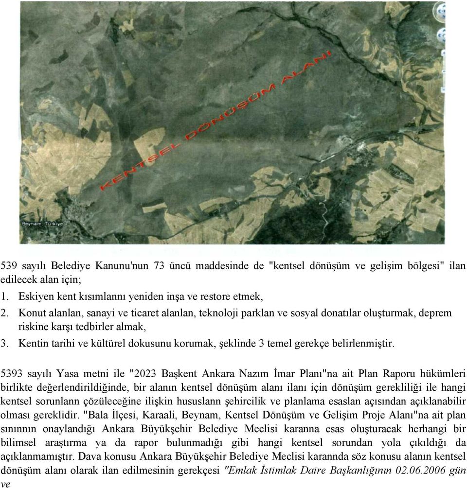 Kentin tarihi ve kültürel dokusunu korumak, şeklinde 3 temel gerekçe belirlenmiştir.