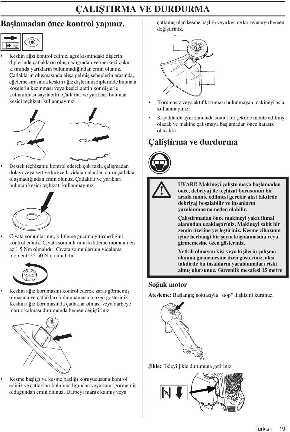 Çatlakların oluflmasında alıfla gelmifl sebeplerin arasında, e eleme sırasında keskin a ız difllerinin diplerinde bulunan köflelerin kazınması veya kesici aletin kör difllerle kullanılması