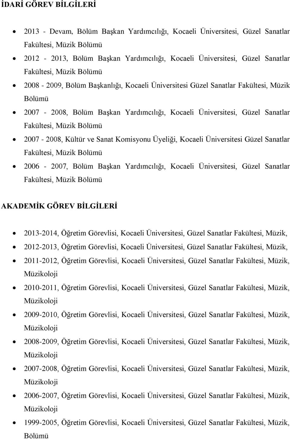 Müzik Bölümü 2007-2008, Kültür ve Sanat Komisyonu Üyeliği, Kocaeli Üniversitesi Güzel Sanatlar Fakültesi, Müzik Bölümü 2006-2007, Bölüm BaĢkan Yardımcılığı, Kocaeli Üniversitesi, Güzel Sanatlar