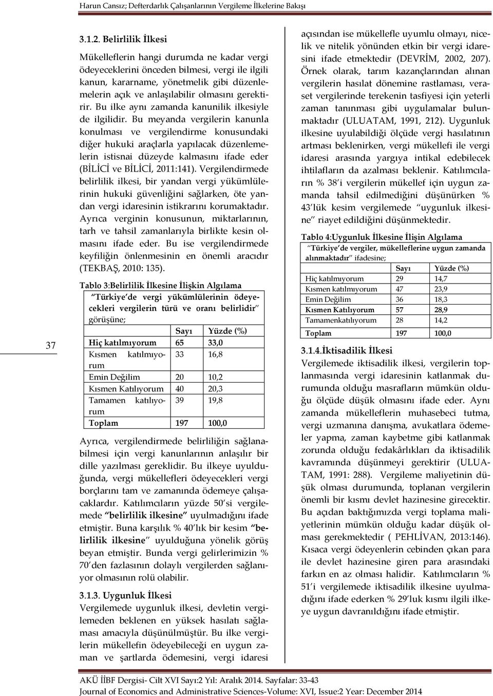 gerektirir. Bu ilke aynı zamanda kanunilik ilkesiyle de ilgilidir.