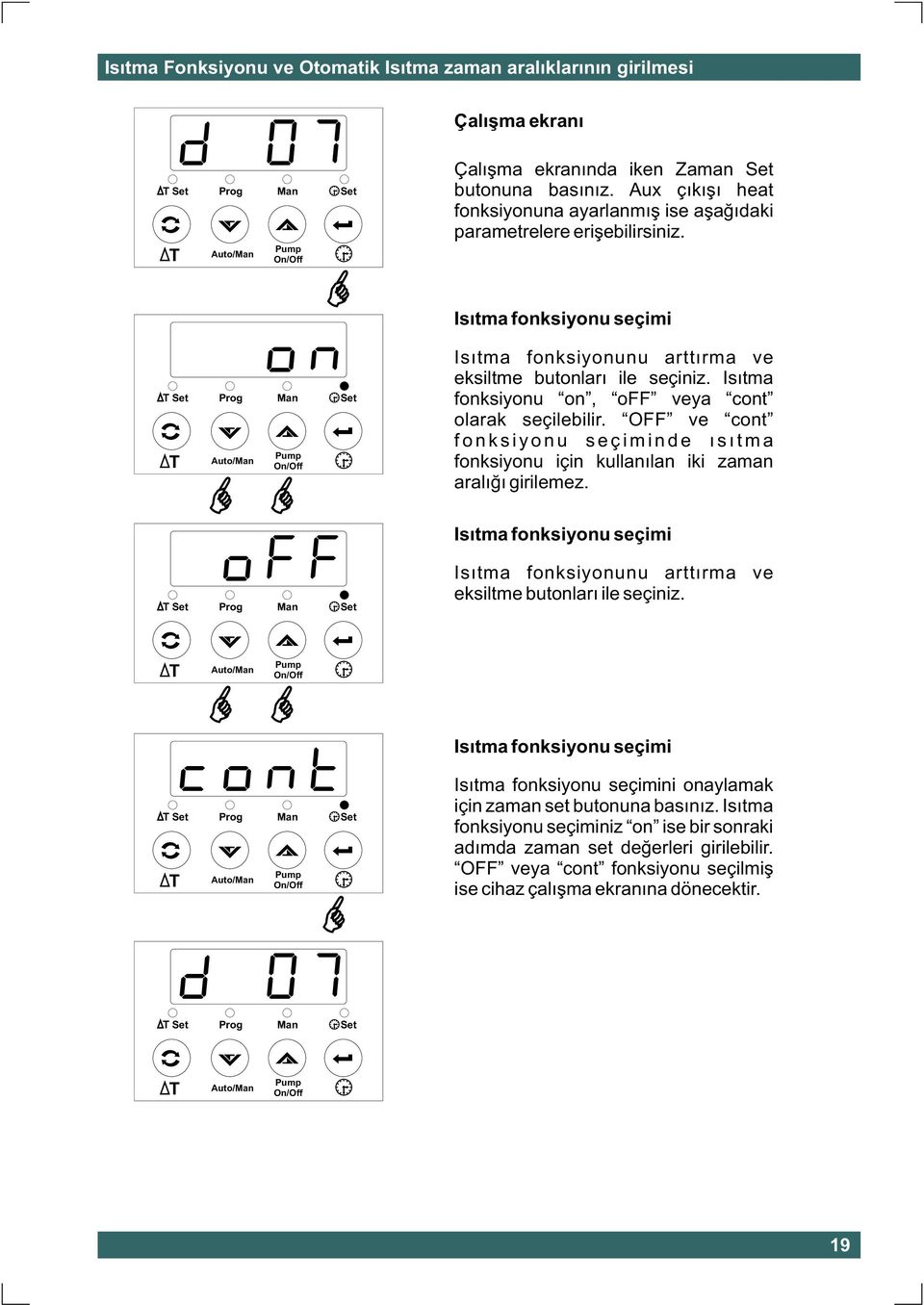 Isýtma fonksiyonu on, off veya cont olarak seçilebilir. OFF ve cont fonksiyonu seçiminde ýsýtma fonksiyonu için kullanýlan iki zaman aralýðý girilemez.