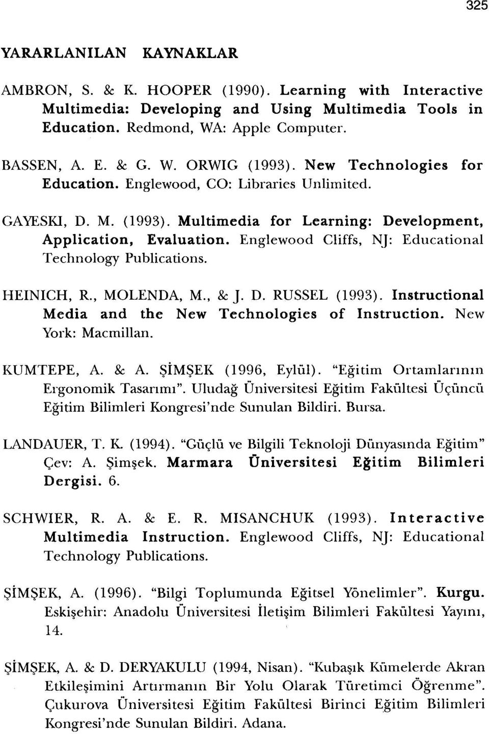 Englewood Cliffs, NJ: Educational Technology Publications. HEINICH, R., MOLENDA, M., & J. D. RUSSEL (1993). Instructional Media and the New Technologies of Instruction. New York: Macmillan.