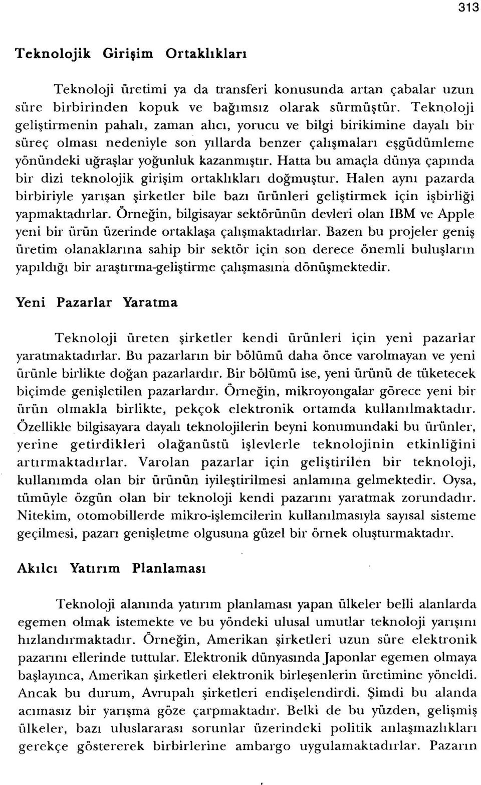 Hatta bu amacla dunya capmda bir dizi teknolojik girisim ortakhklan dogrnustur.