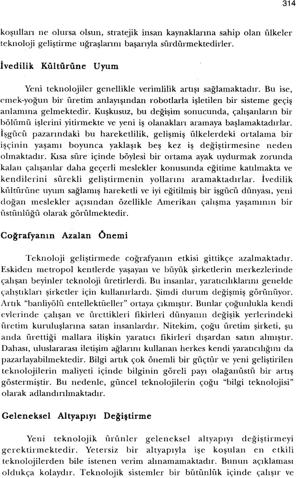 Kuskusuz, bu degisim sonucunda, cahsanlarm bir bohimu islerini yitirmekte ve yeni i~ olanaklan aramaya baslamaktadirlar.